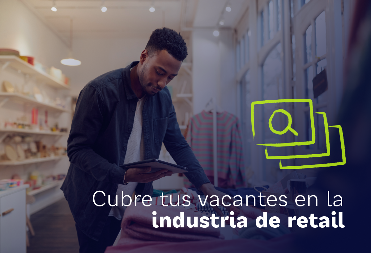 Cubre tus vacantes en la industria de retail